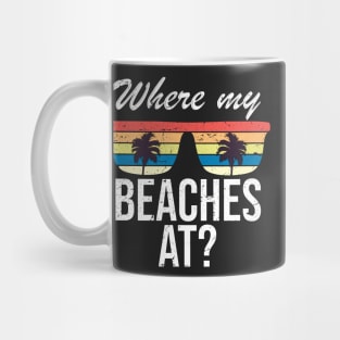 Where My Beaches At Funny Beach Vacation Summer Mug